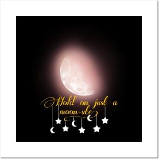 Hold on just a moon-ute! Posters and Art